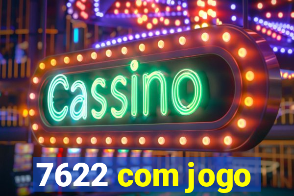 7622 com jogo